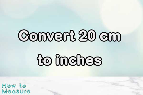 Convert 20 cm to inches