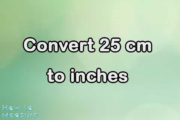 convert-25-cm-to-inches-25-cm-in-inches-how-to-measure