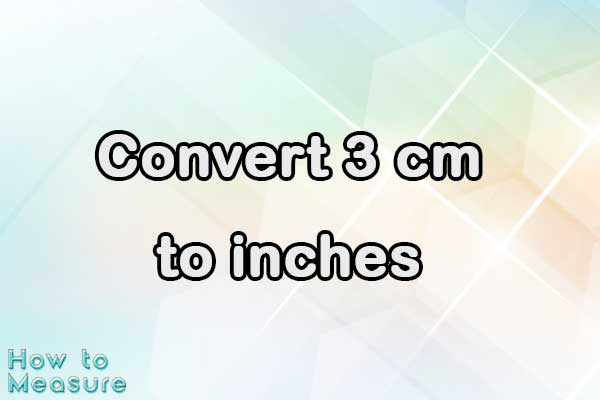 Convert 3 cm to inches