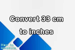 Convert 33 cm to inches