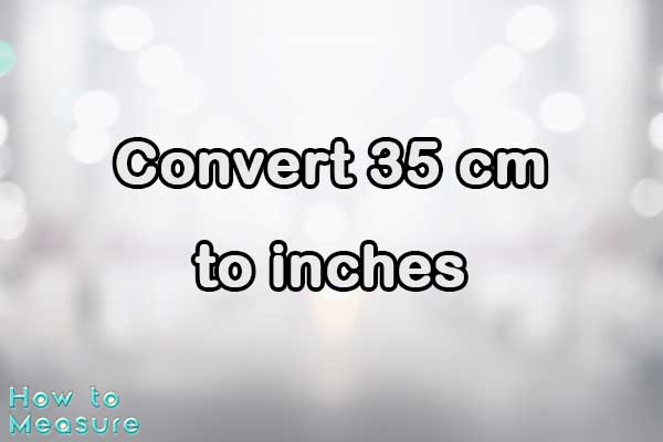 Convert 35 cm to inches
