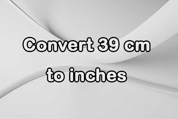 Convert 39 cm to inches