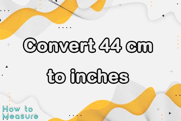 Convert 44 cm to inches