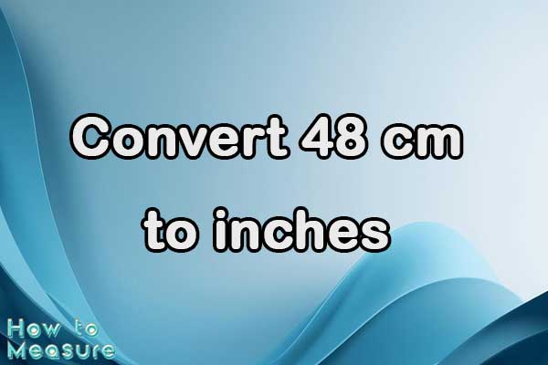 Convert 48 cm to inches