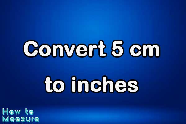 Convert 5 cm to inches