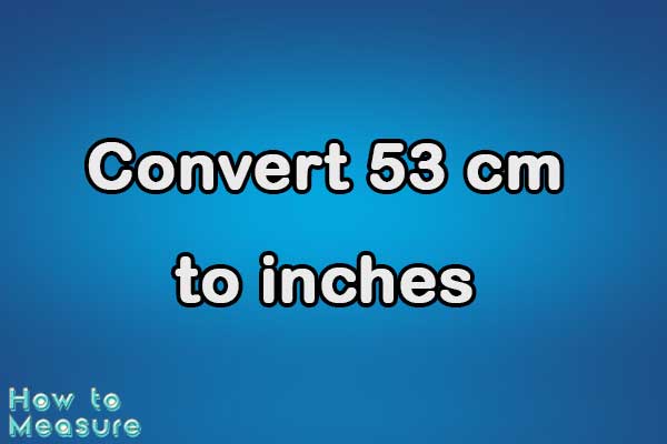 Convert 53 cm to inches
