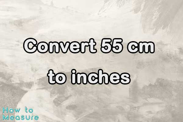 Convert 55 cm to inches - 55 cm in inches | How to Measure