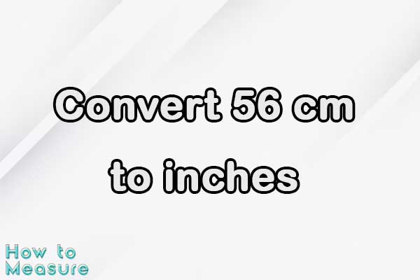 Convert 56 cm to inches