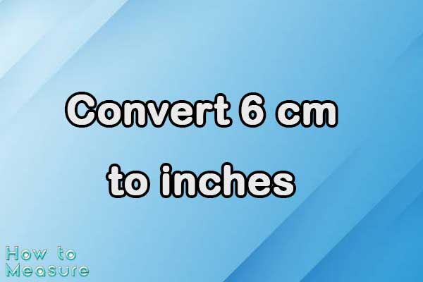 Convert 6 cm to inches