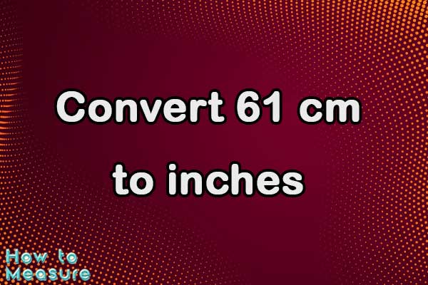 Convert 61 cm to inches