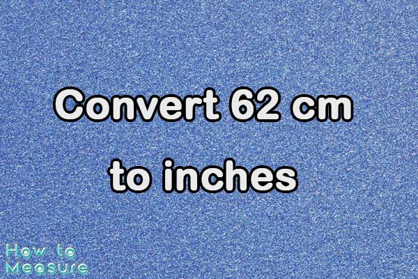 Convert 62 cm to inches