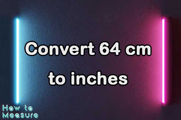 Convert 64 cm to inches