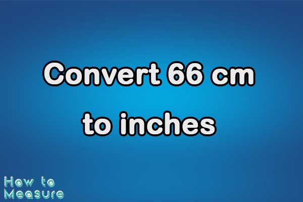 Convert 66 cm to inches