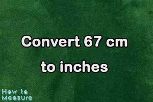 Convert 67 cm to inches - 67 cm in inches | How to Measure