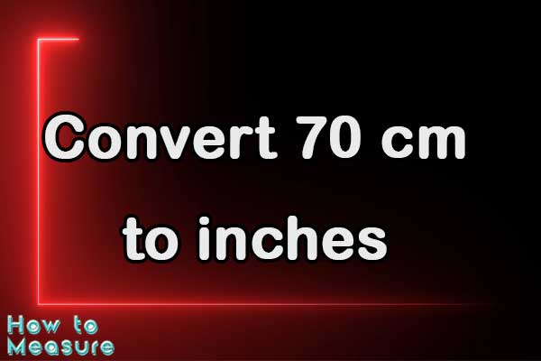 Convert 70 cm to inches