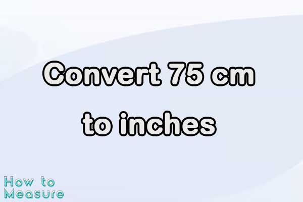 Convert 75 cm to inches