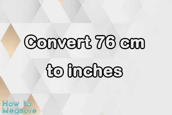 Convert 76 cm to inches