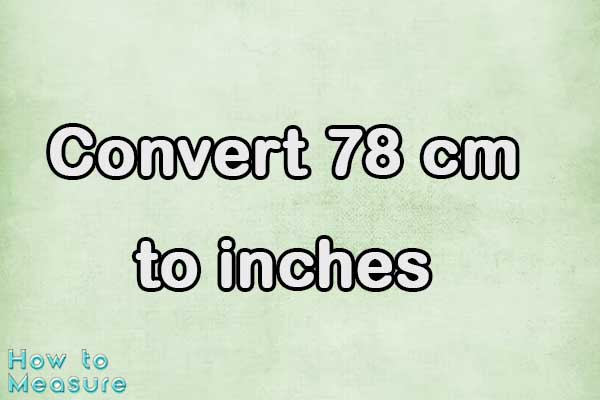 Convert 78 cm to inches