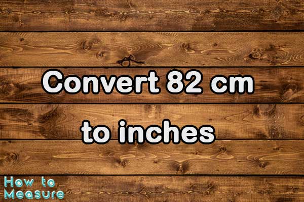 Convert 82 cm to inches