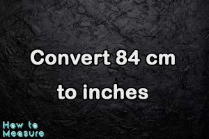 Convert 84 cm to inches