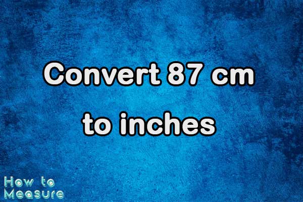 Convert 87 cm to inches