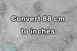 Convert 88 cm to inches