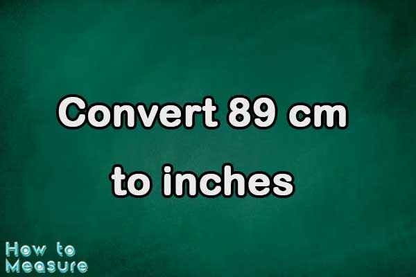 Convert 89 cm to inches