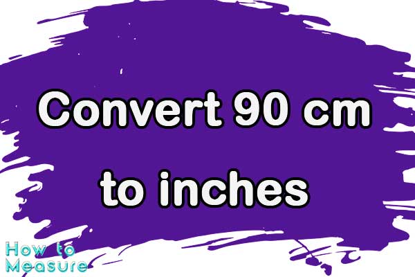 Convert 90 cm to inches