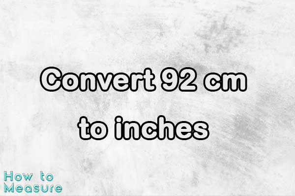 Convert 92 cm to inches - 92 cm in inches | How to Measure