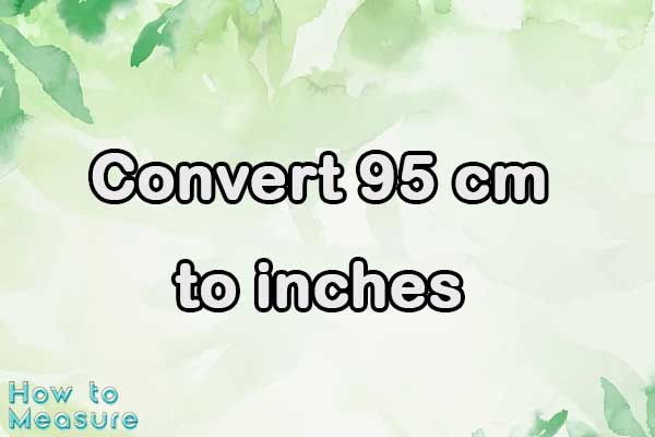 Convert 95 cm to inches