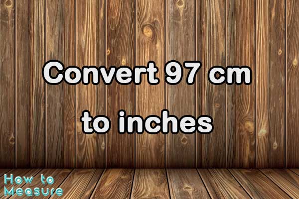 Convert 97 cm to inches
