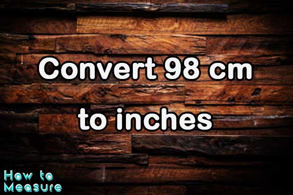 Convert 98 cm to inches