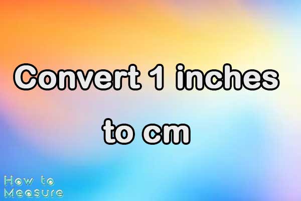 Convert 1 inches to cm