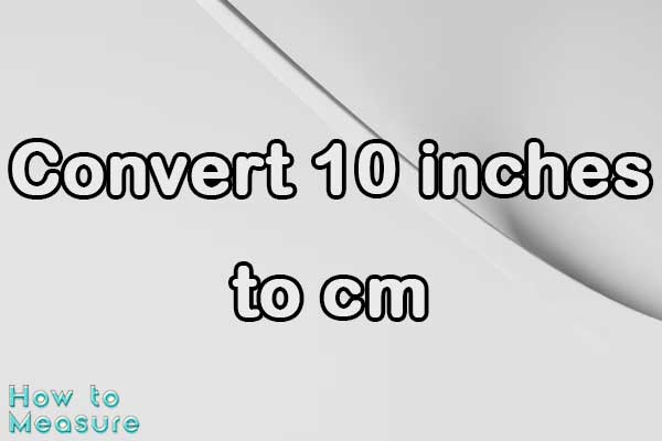 Convert 10 inches to cm