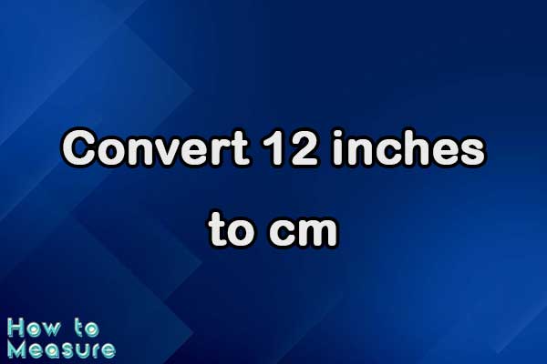 Convert 12 inches to cm