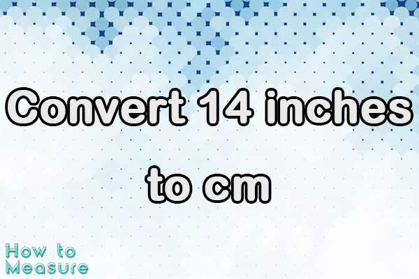 Convert 14 inches to cm