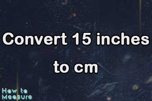 Convert 15 inches to cm