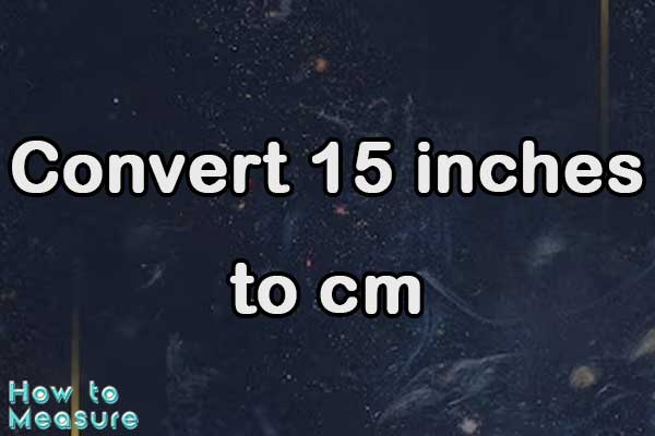 Convert 15 Inches To Cm 15 Inches In Cm How To Measure