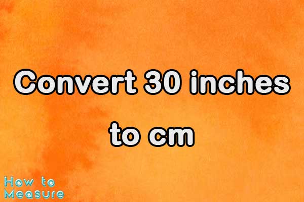 Convert 30 inches to cm
