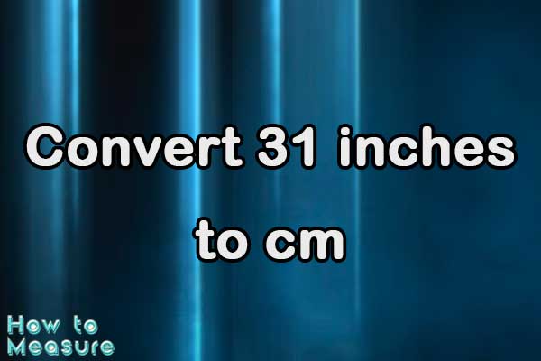 Converting 31 inches to centimeters