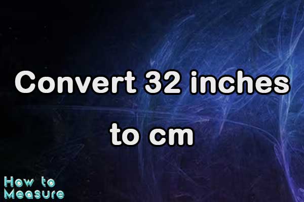 Convert 32 inches to cm