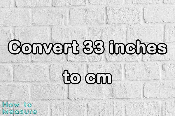 Convert 33 inches to cm