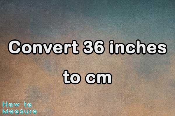 Convert 36 inches to cm