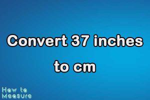 Convert 37 inches to cm