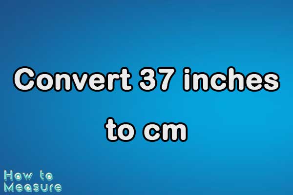 Convert 37 inches to cm