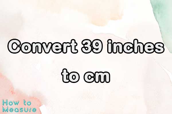 Convert 39 inches to cm