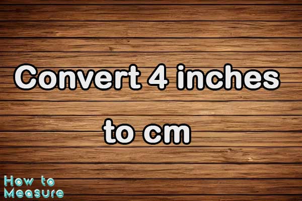 Convert 4 inches to cm