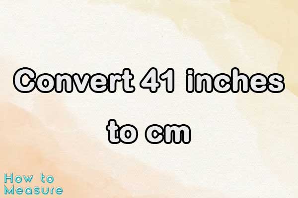 Convert 41 inches to cm