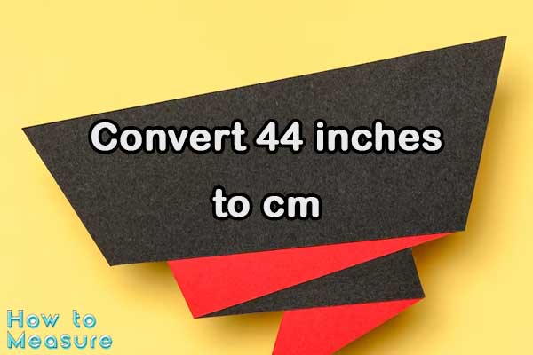Convert 44 inches to cm