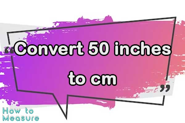Convert 50 inches to cm